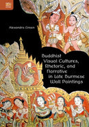 Buddhist Visual Cultures, Rhetoric, and Narrative in Late Burmese Wall Paintings-9789888390885