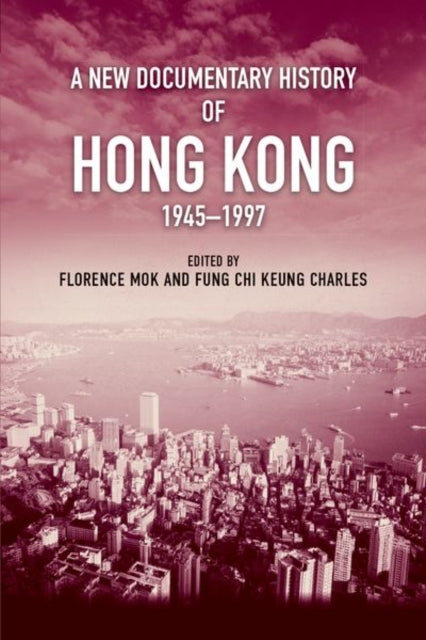 A New Documentary History of Hong Kong, 1945 1997-9789888876822