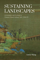 Sustaining Landscapes : Governance and Ecology in Chinese Visual Culture, 960-1368 CE-9789888876938