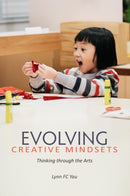 Evolving Creative Mindsets : Thinking Through the Arts-9789888900800