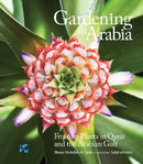 Gardening in Arabia : Fruiting Plants in Qatar and the Arabian Gulf-9789927129247