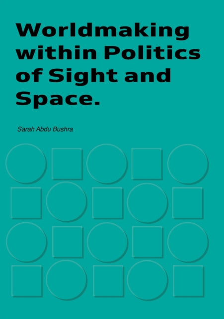 Worldmaking within Politics of Sights and Space