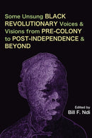 Some Unsung Black Revolutionary Voices and Visions from Pre-Colony to Post-Independence and Beyond-9789956551118