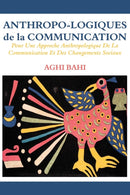 Anthropo-Logiques de la Communication. Pour Une Approche Anthropologique de la Communication Et Des Changements Sociaux-9789956763504