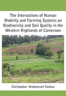 The Interactions of Human Mobility and Farming Systems on Biodiversity and Soil Quality in the Western Highlands of Cameroon-9789956791897