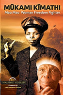 Mũkami Kĩmathi : Mau Mau Woman Freedom Fighter by Maina Wa Kĩnyatti