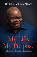 My Life, My Purpose : A Tanzanian President Remembers-9789987084005