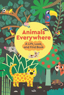 Animals Everywhere: A Lift, Look, and Find Book