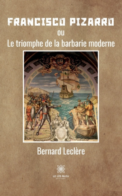 Francisco Pizarro : ou Le triomphe de la barbarie moderne-9791037772992