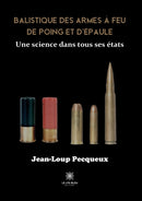 Balistique des armes a feu de poing et d'epaule : Une science dans tous ses etats-9791037785824