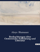Beobachtungen uber Oesterreichs Aufklarung und Litteratur-9791041949199