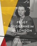 Peggy Guggenheim in London: The Making of a Collector