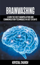 Brainwashing : Learn The Best Manipulation And Communication Techniques In Just 29 Days-9798201479176