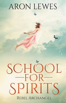 School for Spirits : Rebel Archangel-9798215206485