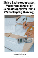 Skrive Bacheloroppgaver, Masteroppgaver eller Semesteroppgaver Riktig (Vitenskapelig Skriving)-9798215664377