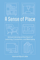 A Sense of Place : School Libraries at the Heart of Learning, Connection, and Belonging-9798216188827