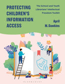 Protecting Children's Information Access : The School and Youth Librarians' Intellectual Freedom Toolkit-9798216191087