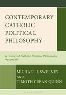 Contemporary Catholic Political Philosophy : A History of Catholic Political Philosophy: Volume III-9798216196778