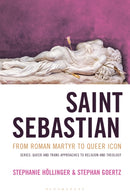 Saint Sebastian from Roman Martyr to Queer Icon