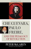 Che Guevara, Paulo Freire, and the Pedagogy of Revolution, Classics Edition-9798216368854