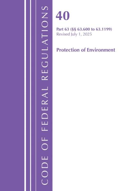 Code of Federal Regulations, Title 40 Protection of Environment Part 63 (63.600-63.1199), Revised as of July 1, 2025