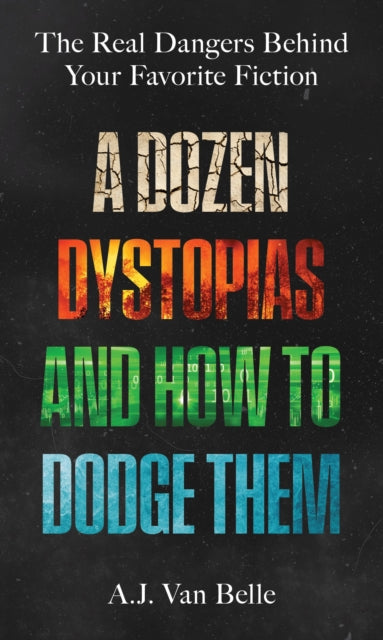 A Dozen Dystopias and How to Dodge Them