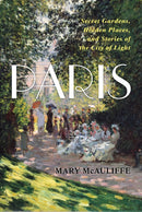 Paris : Secret Gardens, Hidden Places, and Stories of the City of Light-9798216397014