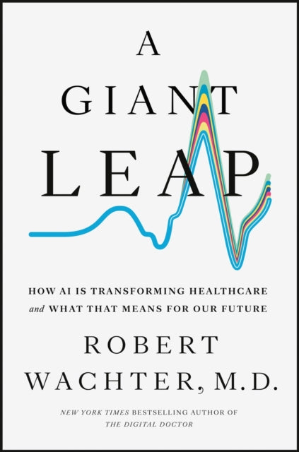 A Giant Leap : How AI Is Transforming Healthcare and What That Means for Our Future-9798217044245