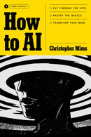How to AI : Cut Through the Hype. Master the Basics. Transform Your Work.-9798217086184