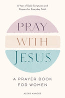 Pray with Jesus: A Prayer Book for Women