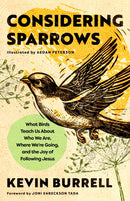 Considering Sparrows : What Birds Teach Us About Who We Are, Where We're Going, and the Joy of  Following Jesus-9798217152261