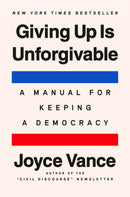 Giving Up Is Unforgivable : A Manual for Keeping a Democracy-9798217178117