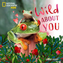 Wild About You (A Nat Geo Baby Board Book)