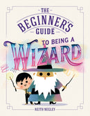 The Beginner''s Guide to Being a Wizard