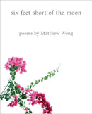 Six Feet Short of the Moon: Poems by Matthew Wong-9798218529765