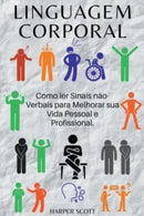 Linguagem Corporal Como ler Sinais n?o-Verbais para Melhorar sua Vida Pessoal e Profissional.-9798223317944