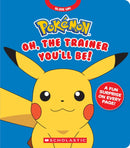 Pokémon: Oh, The Trainer You''ll Be! (An Interactive Board Book)