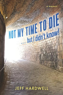 Not My Time To Die . . . But I Didn''t Know!