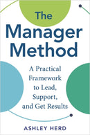 The Manager Method : A Practical Framework to Lead, Support, and Get Results-9798318601057