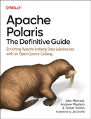 Apache Polaris - The Definitive Guide : Enriching Apache Iceberg Data Lakehouses with an Open Source Catalog-9798341608146
