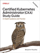 Certified Kubernetes Administrator (CKA) Study Guide : In-Depth Guidance and Practice-9798341608405
