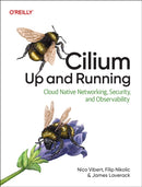 Cilium: Up & Running : Cloud Native Networking, Security, and Observability-9798341622999