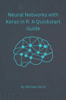 Neural Networks with Keras in R : A QuickStart Guide-9798357190024