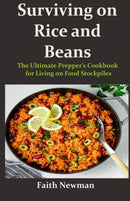 Surviving on Rice and Beans : The Ultimate Prepper's Cookbook for Living on Food Stockpiles-9798362748203