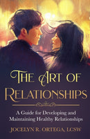 The Art of Relationships : A Guide for Developing and Maintaining Healthy Relationships-9798377190769