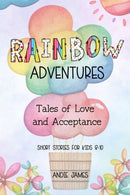 Rainbow Adventures : Tales of Love and Acceptance Short stories for kids 8-10 LGBTQIA+ community-9798377924692