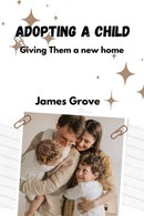 Adopting a child : Giving them a new home-9798379146986