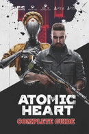Atomic Heart : Complete Guide: Best Tips and Tricks to surviving the robot wars-9798379393700