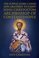 Supplicatory Canon and Akathist to Saint John Chrysostom : Archbishop of Constantinople-9798385616473