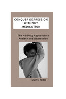Conquer Depression Without Medication : A No-Drug Approach to Anxiety and Depression-9798385699384